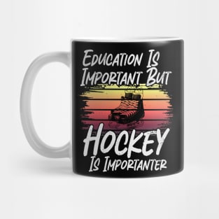 Funny Education Is Important But Hockey Is Importanter Mug